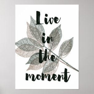 Brown Green Leaves Live in the moment Poster