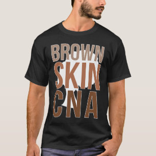 Brown Skin CNA Black CNA Melanin Certified Nursing T-Shirt