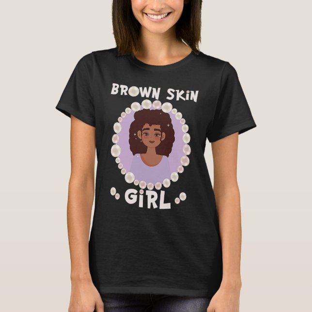 Brown skin girl, skin like pearls, Black Girls mat T-Shirt (Front)