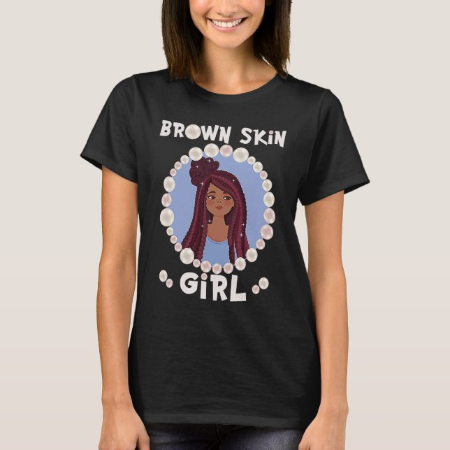Brown skin girl, skin like pearls, Black Girls mat T-Shirt (Front)