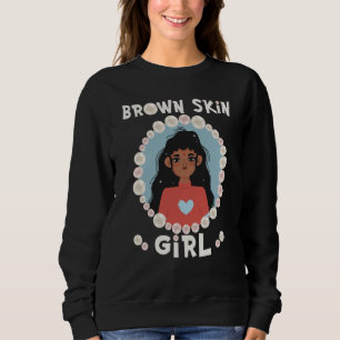 Brown skin girl skin pearls Indian Girl Black Girl Sweatshirt