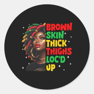 Brown Skin Thick Thighs Locd Up Black History Mont Classic Round Sticker
