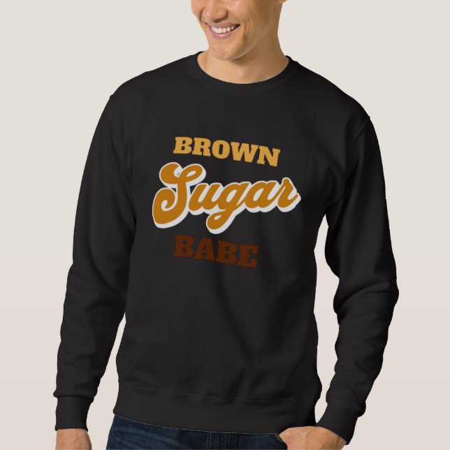 Brown Sugar Babe  1 Sweatshirt (Front)