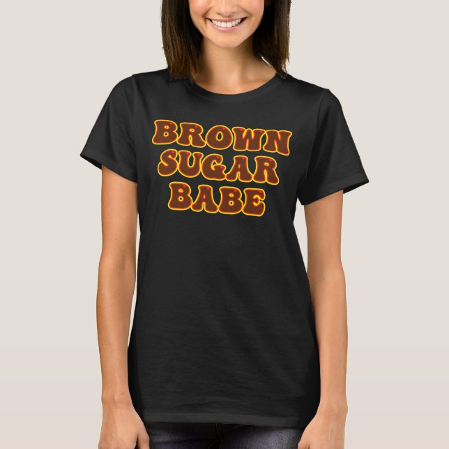 Brown Sugar Babe  9 T-Shirt (Front)