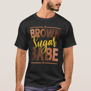 Brown Sugar Babe For Black Human Melanin Queen T-Shirt