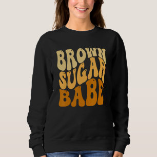 Brown Sugar Babe Melanin Queen Melanin Magic Bl Sweatshirt