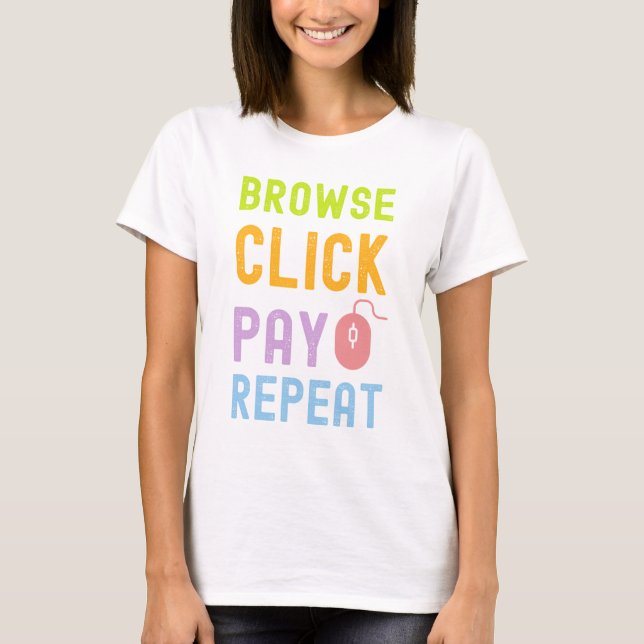 Browse Click Pay Repeat Online Shopping Tshirt (Front)