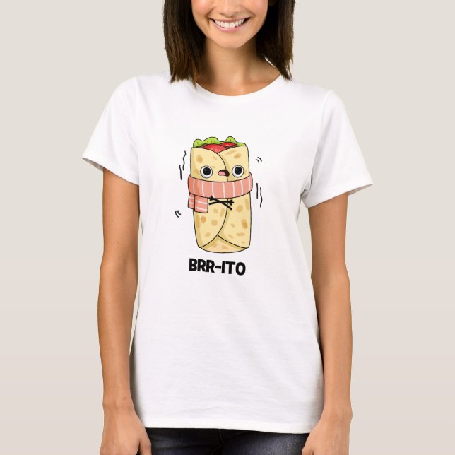 Brr-ito Funny Freezing Cold Burrito Pun  T-Shirt (Front)