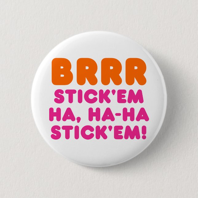 BRRR STICK 'EM HA, HA-HA STICK 'EM! 6 CM ROUND BADGE (Front)