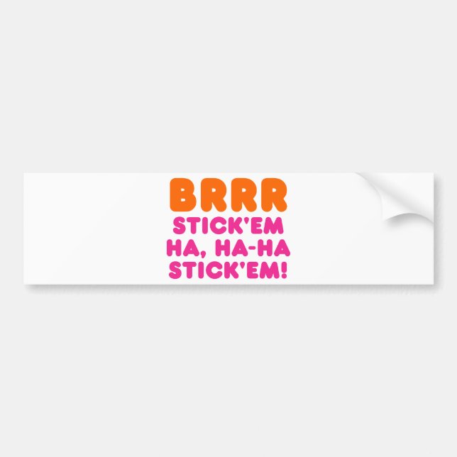 BRRR STICK 'EM HA, HA-HA STICK 'EM! BUMPER STICKER (Front)