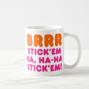 BRRR STICK 'EM HA, HA-HA STICK 'EM! COFFEE MUG
