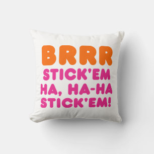 BRRR STICK 'EM HA, HA-HA STICK 'EM! CUSHION