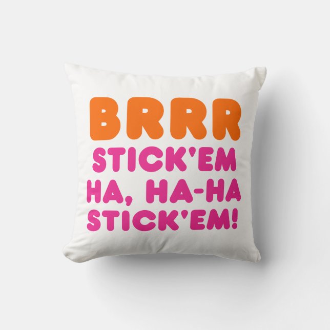 BRRR STICK 'EM HA, HA-HA STICK 'EM! CUSHION (Front)
