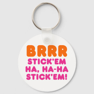 BRRR STICK 'EM HA, HA-HA STICK 'EM! KEY RING