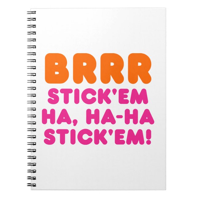 BRRR STICK 'EM HA, HA-HA STICK 'EM! NOTEBOOK (Front)