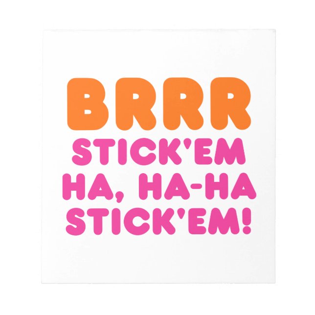 BRRR STICK 'EM HA, HA-HA STICK 'EM! NOTEPAD (Front)