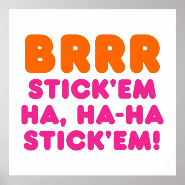 BRRR STICK 'EM HA, HA-HA STICK 'EM! POSTER (Front)