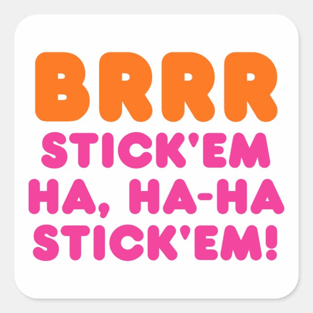 BRRR STICK 'EM HA, HA-HA STICK 'EM! SQUARE STICKER (Front)