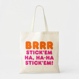 BRRR STICK 'EM HA, HA-HA STICK 'EM! TOTE BAG