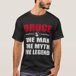 BRUCE THE MAN THE MYTH THE LEGEND T-Shirt