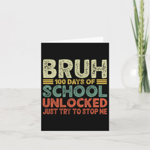 Bruh 100 Days Of School Unlocked Just Try To Stop Card