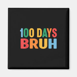 Bruh 100th Day Of School 100 Days Of School Shirt  Magnet