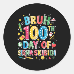 Bruh 100th Day Of School Sigma Skibidi Gen Alpha S Classic Round Sticker