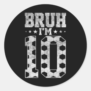Bruh 10th Birthday Soccer Bruh I'm 10 Year Old Bir Classic Round Sticker