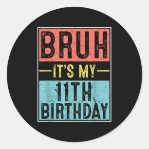 Bruh 11th birthday 11 year old birthday meme classic round sticker