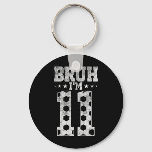 Bruh 11th Birthday Soccer Bruh I'm 11 Year Old Bir Key Ring