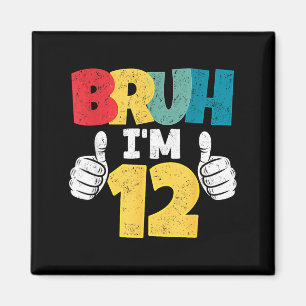 Bruh 12 year old 12th birthday gift boys funny magnet