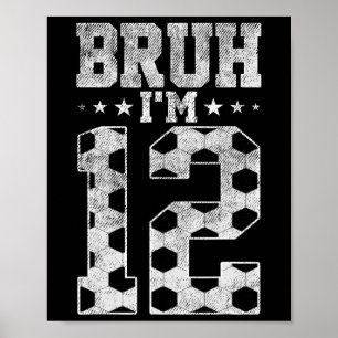 Bruh 12th Birthday Soccer Bruh I'm 12 Year Old Bir Poster