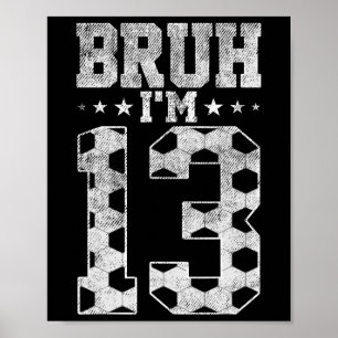 Bruh 13th Birthday Soccer Bruh I'm 13 Year Old Bir Poster
