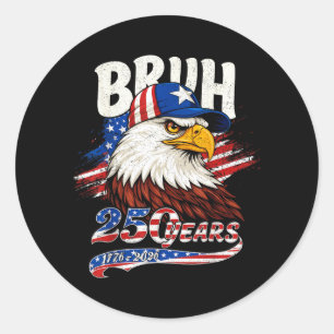 Bruh 250 Years Birthday USA Men Women Kids 4th of Classic Round Sticker