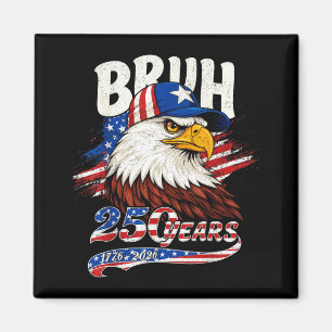 Bruh 250 Years Birthday USA Men Women Kids 4th of Magnet