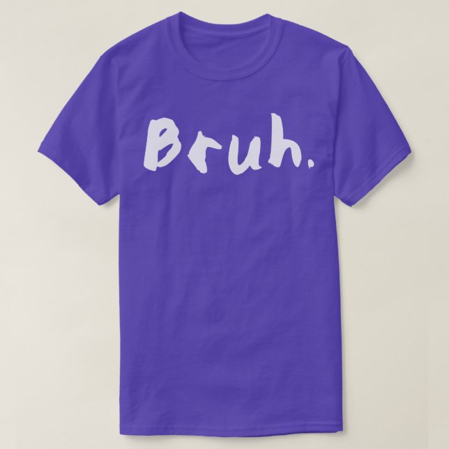 Bruh 3 T-Shirt (Design Front)