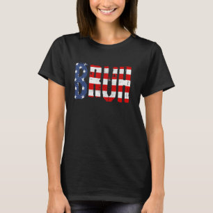 Bruh 4th Of July Funny Joke American Flag Patrioti T-Shirt