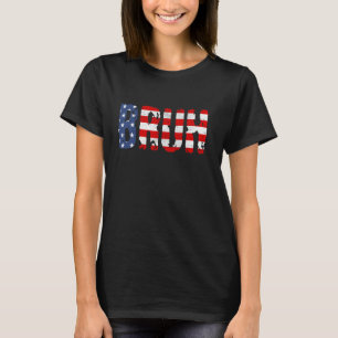 Bruh 4th Of July Funny Joke American Flag Patrioti T-Shirt