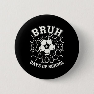 Bruh 67 33 100 Days Of School Soccer Kids Boys 100 6 Cm Round Badge
