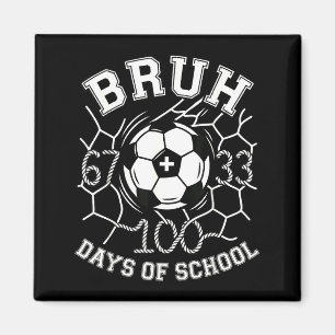 Bruh 67 33 100 Days Of School Soccer Kids Boys 100 Magnet