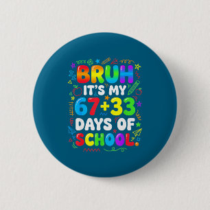 Bruh 67 33 days of school boy girls 100th day 67 6 cm round badge