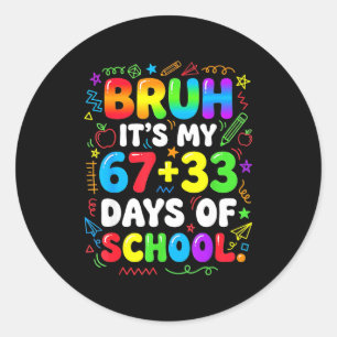 Bruh 67 33 days of school boy girls 100th day 67 classic round sticker
