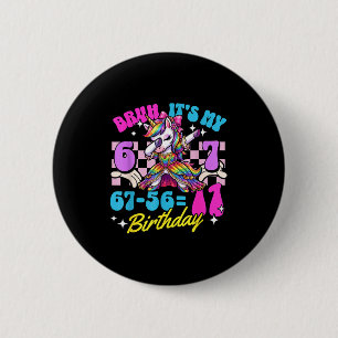 Bruh 67-56=11 11th birthday girl dabbing unicorn 6 cm round badge
