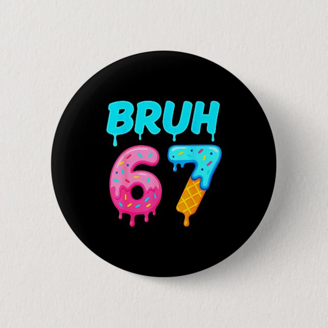 Bruh 67 Drippy Ice Cream Donut Funny Essential  6 Cm Round Badge (Front)