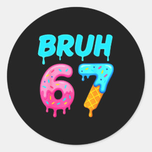 Bruh 67 Drippy Ice Cream Donut Funny Essential Classic Round Sticker