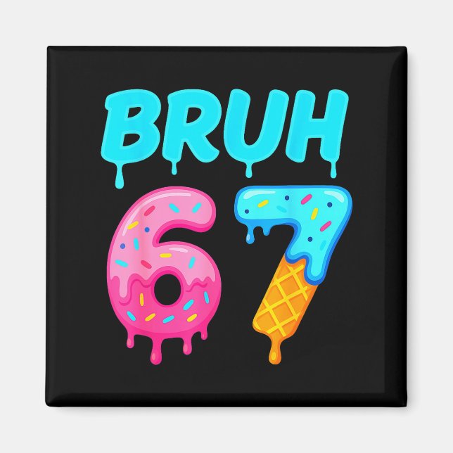 Bruh 67 Drippy Ice Cream Donut Funny Essential  Magnet (Front)