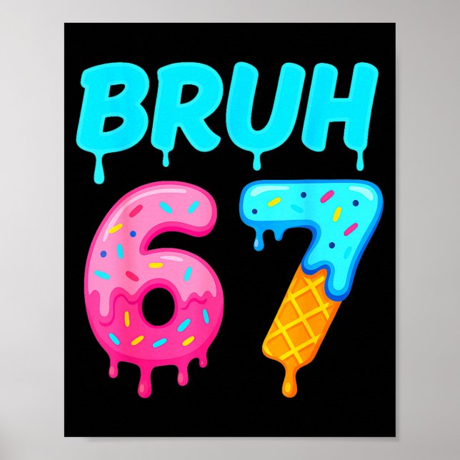 Bruh 67 Drippy Ice Cream Donut Funny Essential  Poster (Front)