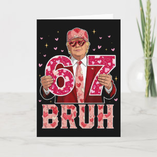 Bruh 67 Funny 67 Six Seven Trump 67 Meme Valentine Card