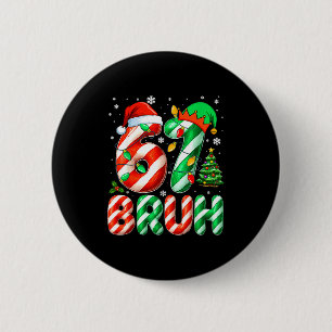 Bruh 67 Six Seven 6 7 Meme Christmas Funny Boy Gir 6 Cm Round Badge