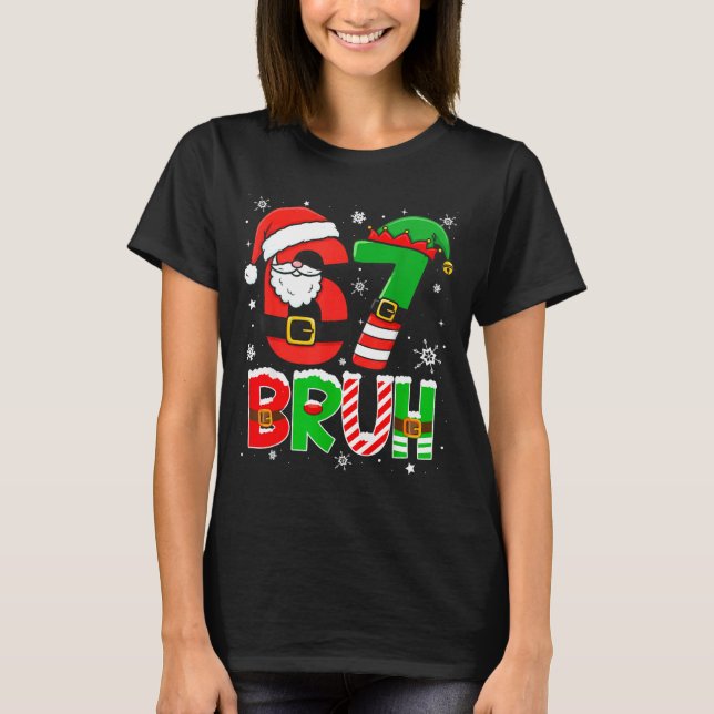 Bruh 67 Six Seven 6 7 Meme Christmas Funny Boy Gir T-Shirt (Front)